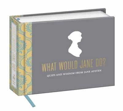 What Would Jane Do: Quips / Wisdom from Jane Austen