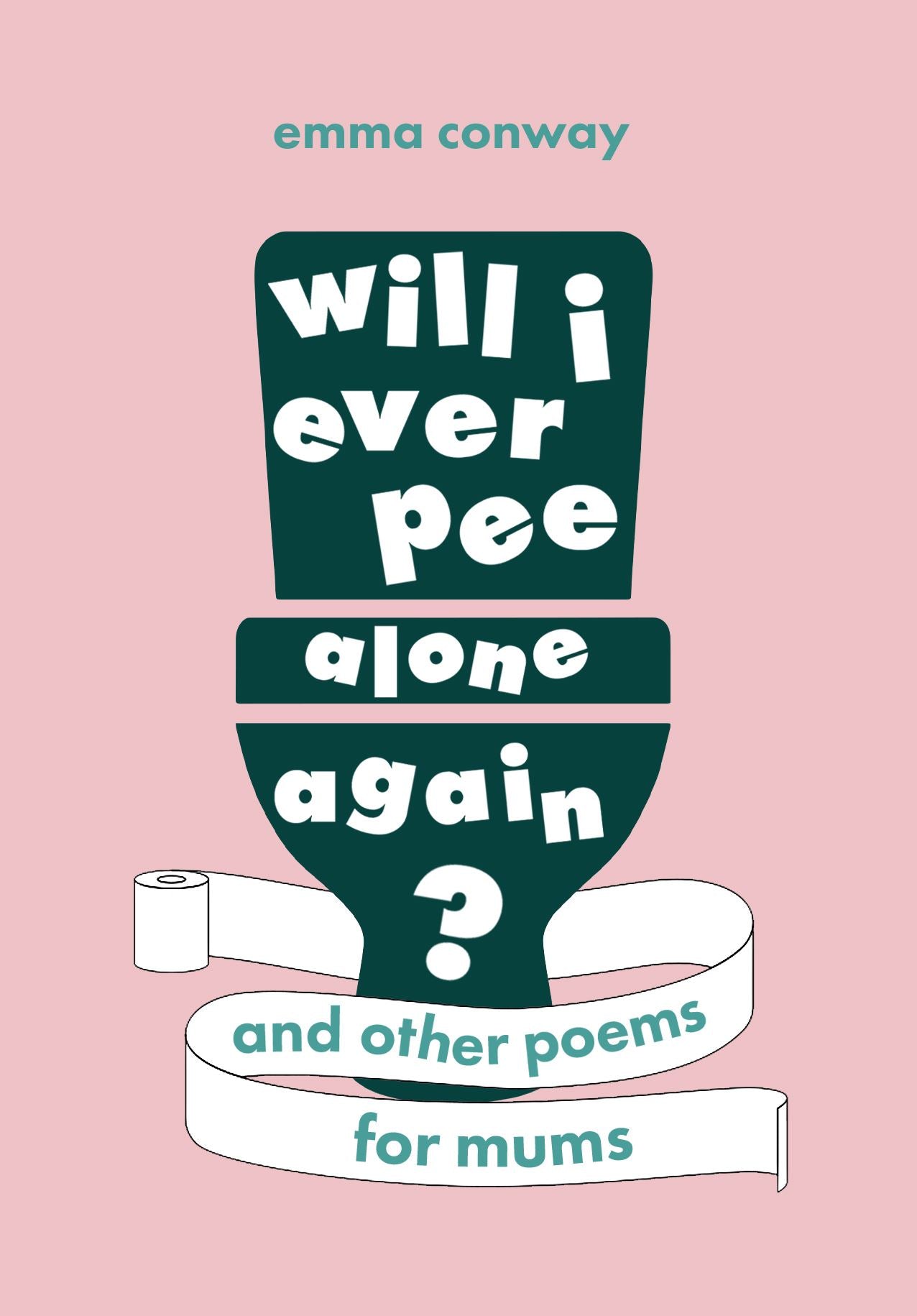 Will I Ever Pee Alone Again : Poems For Mums